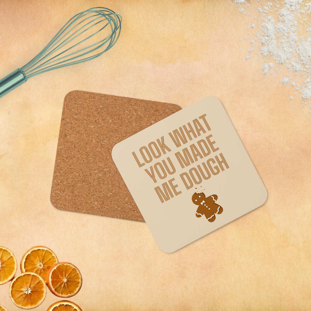 Look What You Made Me Dough - Cork-back coaster