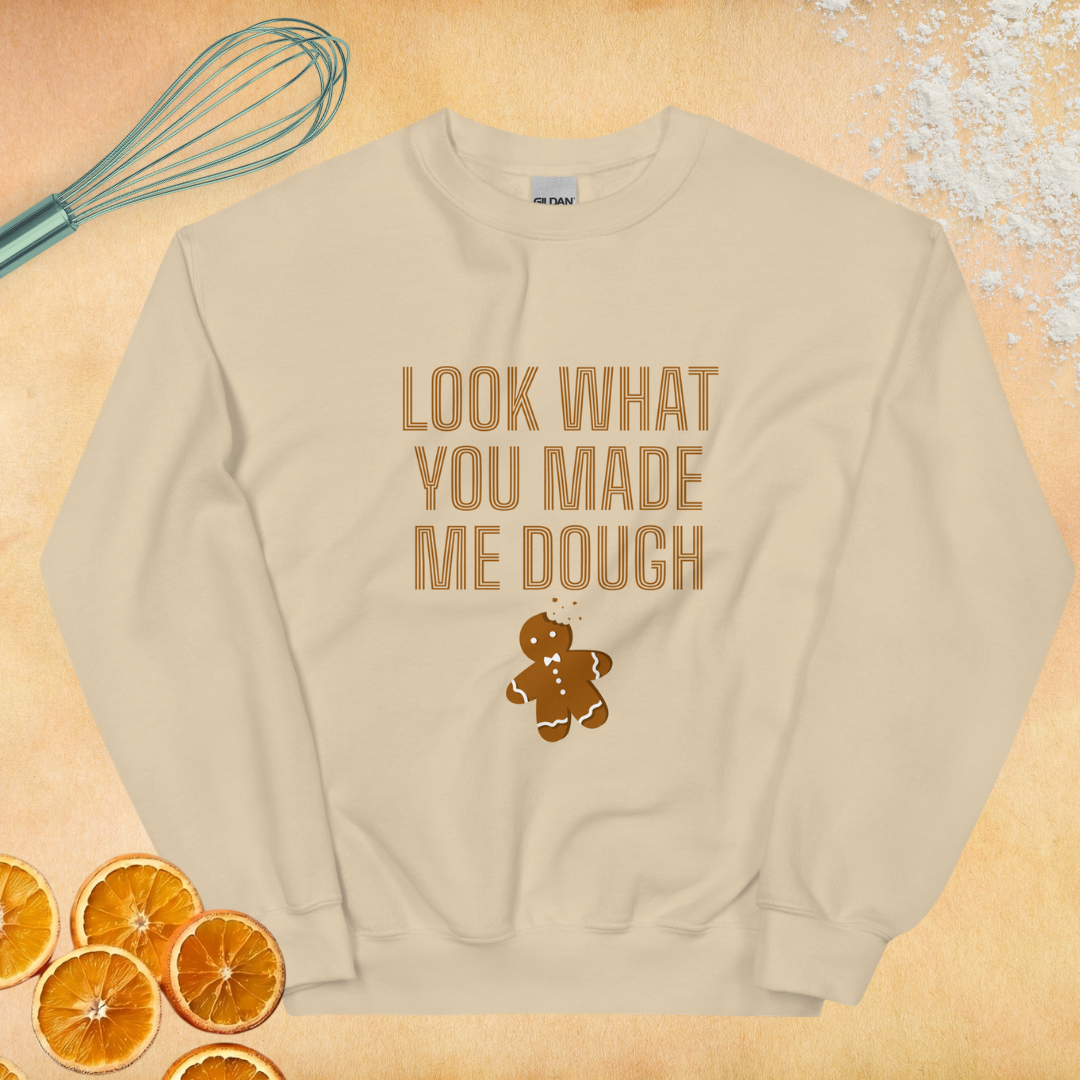 Look What You Made Me Dough Unisex Sweatshirt