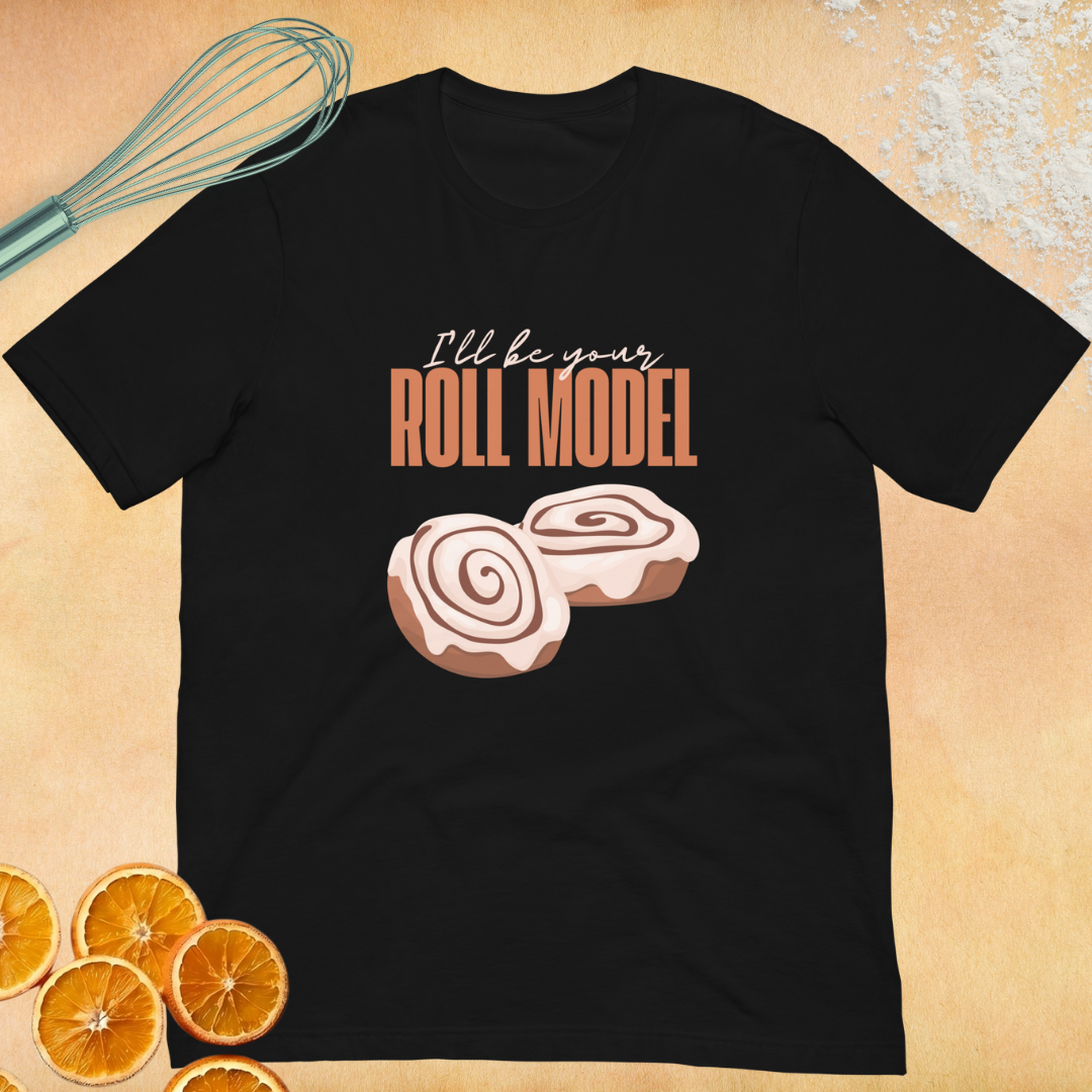 I'll be Your Roll Model Unisex T-shirt
