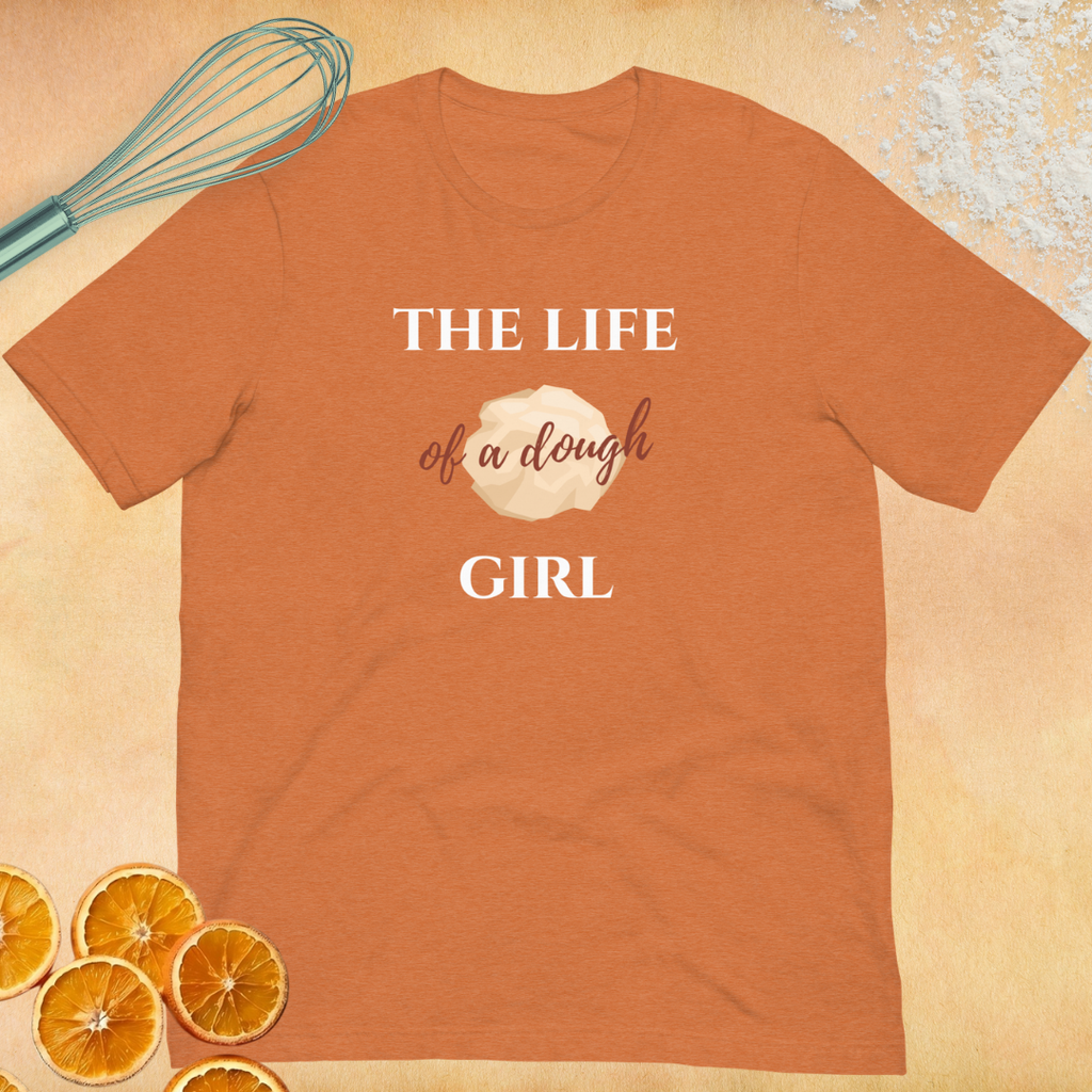 The Life of a Dough Girl Unisex T-shirt