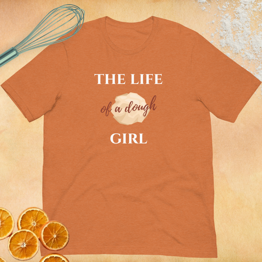 The Life of a Dough Girl Unisex T-shirt