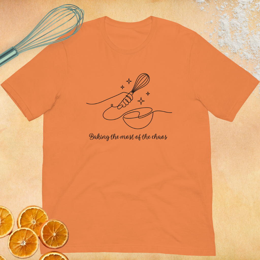 Baking the Most of the Chaos Unisex t-shirt