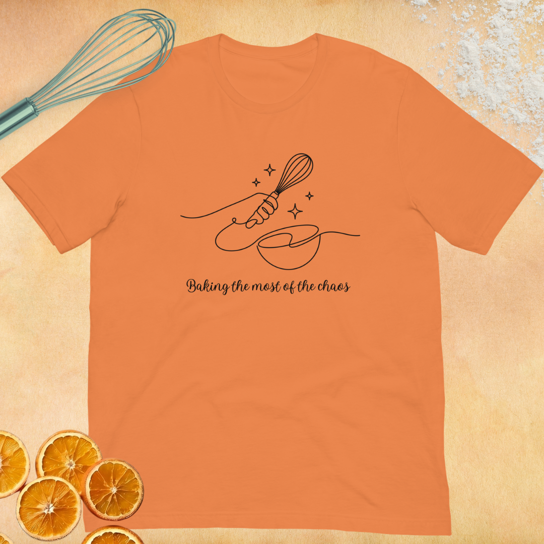 Baking the Most of the Chaos Unisex t-shirt