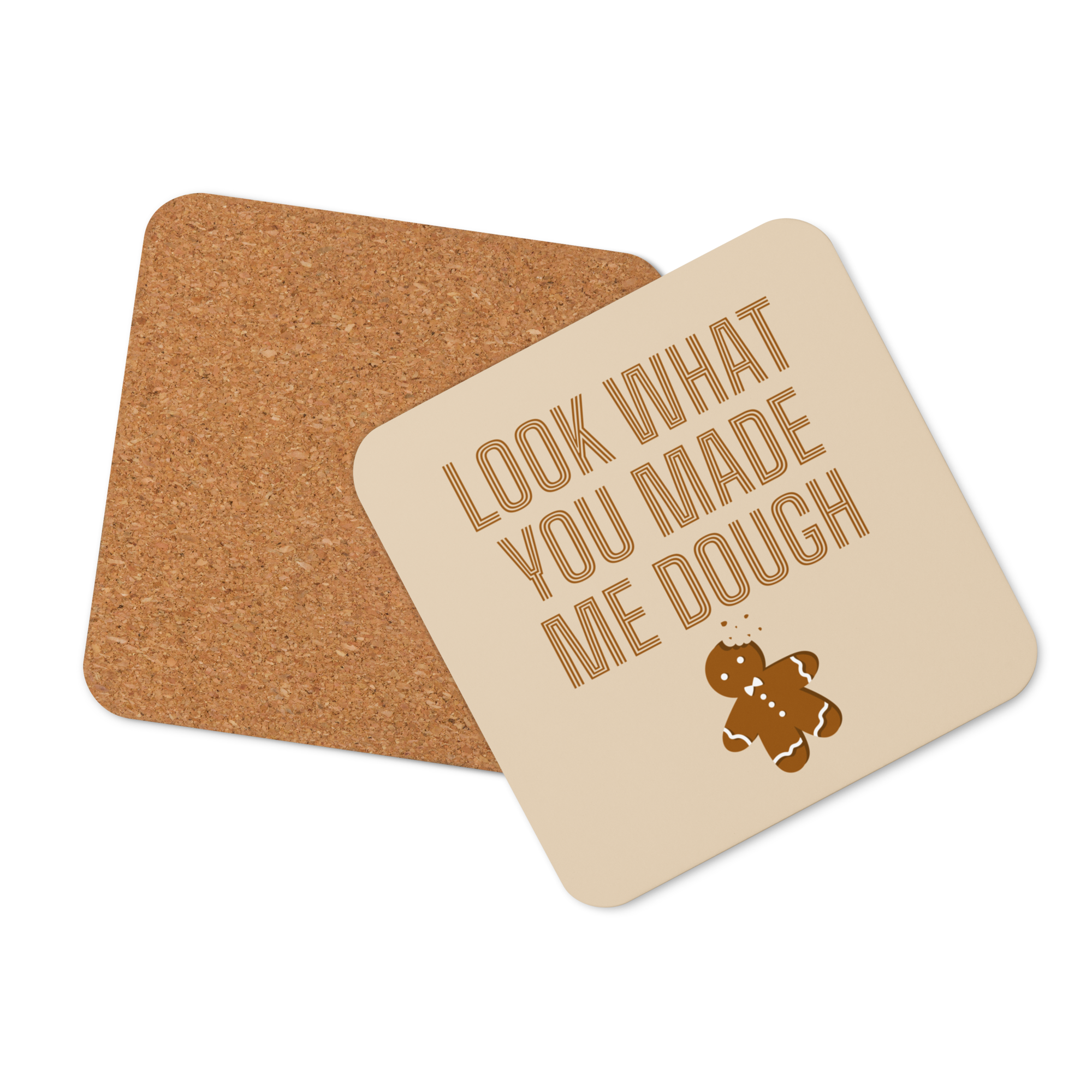 Look What You Made Me Dough - Cork-back coaster