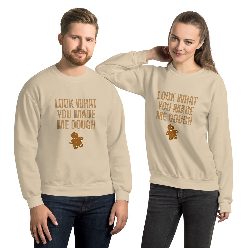 Look What You Made Me Dough Unisex Sweatshirt