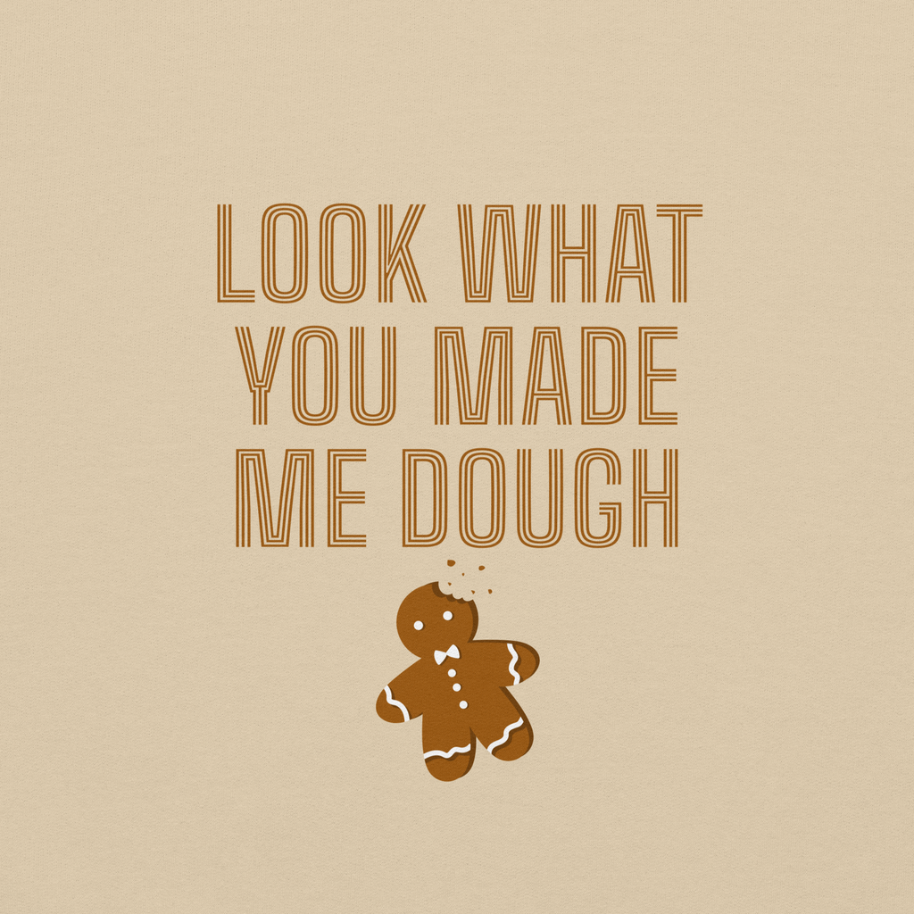 Look What You Made Me Dough Unisex Sweatshirt