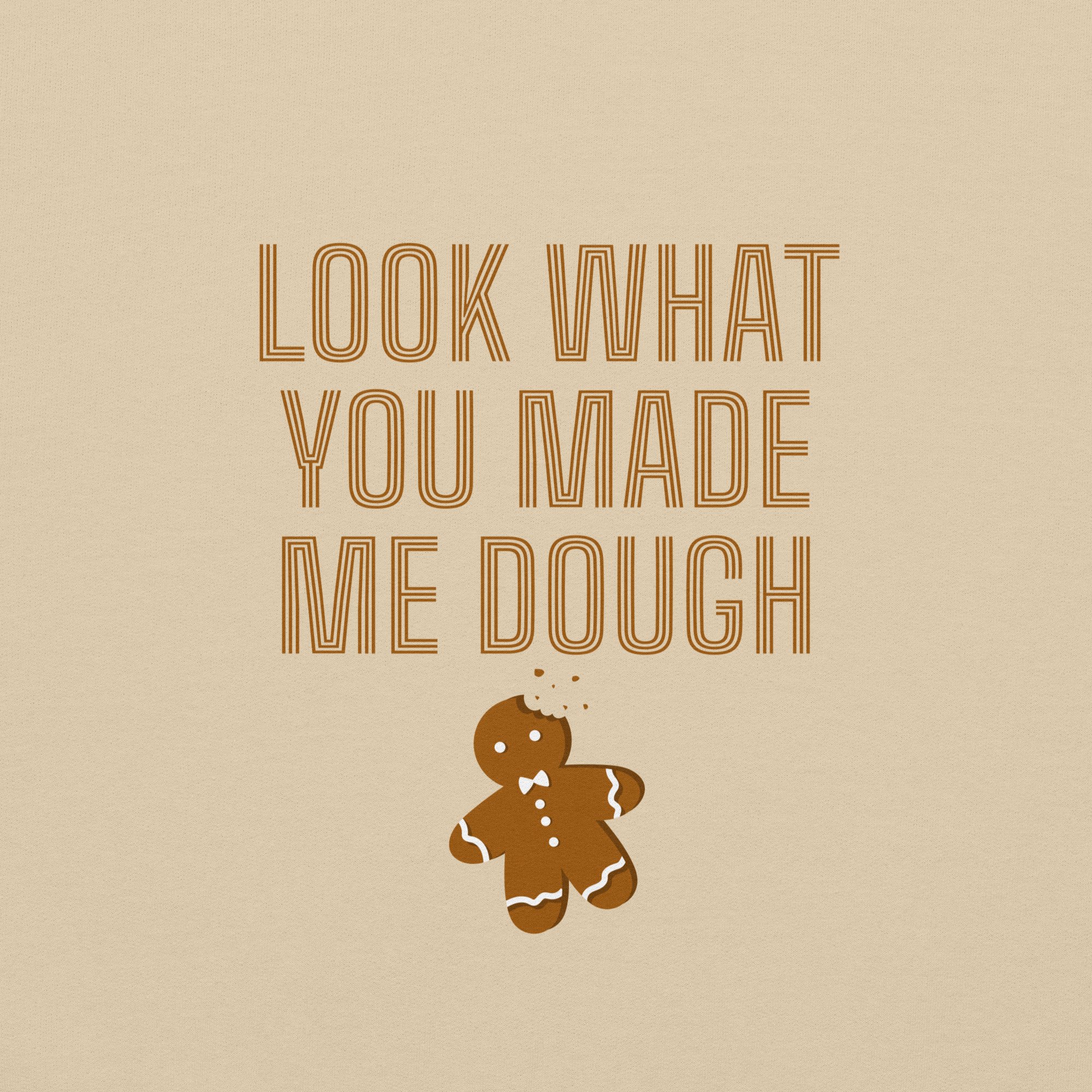 Look What You Made Me Dough Unisex Sweatshirt