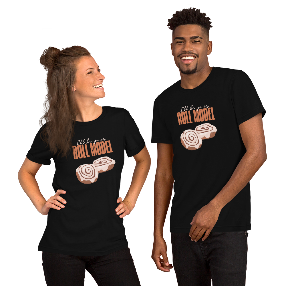 I'll be Your Roll Model Unisex T-shirt